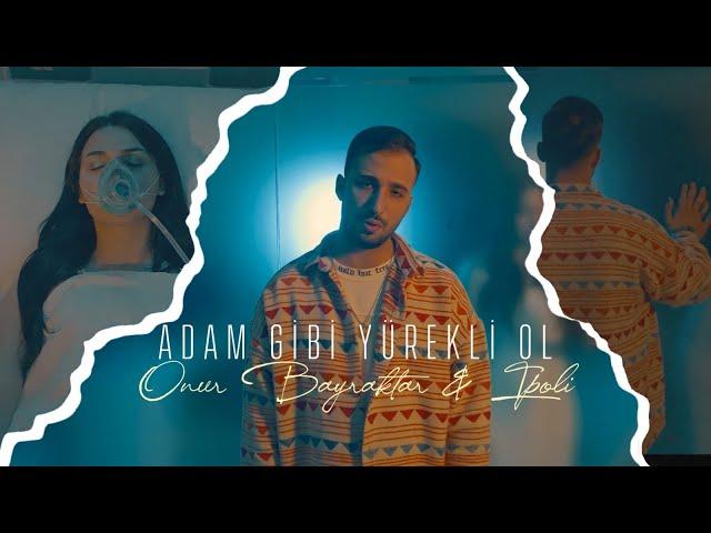 Onur Bayraktar & İpoli - Adam Gibi Yürekli Ol