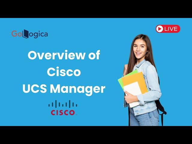 Live | Overview of Cisco UCS Manager | GoLogica