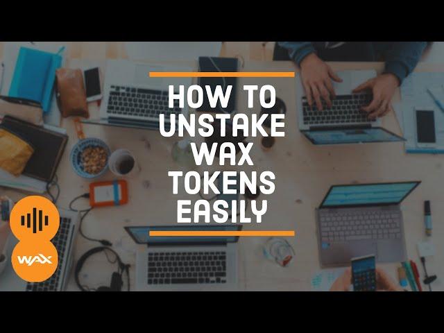 How To Unstake WAX Tokens (WAXP) Easily