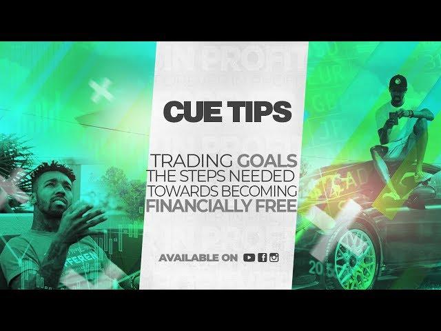 Cue Tips : Trading Goals, The Steps Needed Towards Becoming Financially Free