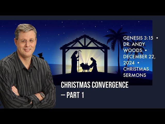 Christmas Convergence – Part 1. Genesis 3:15 • Dr. Andy Woods • December 22, 2024.