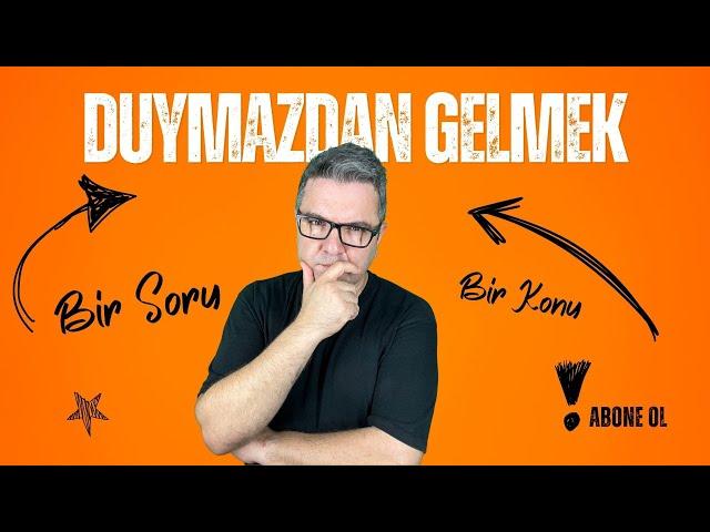 İnsan Neden Duymazdan Gelir?