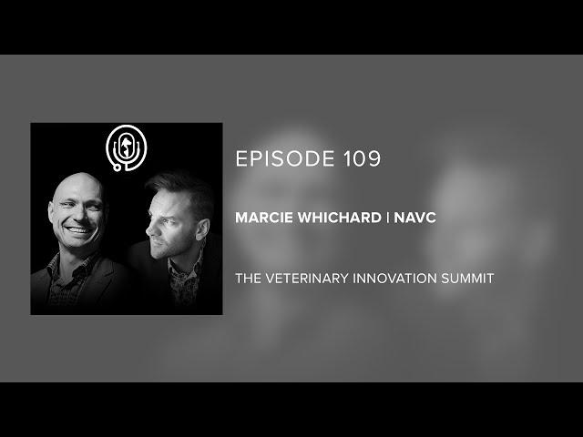 Marcie Whichard | NAVC - The Veterinary Innovation Summit - Episode 109