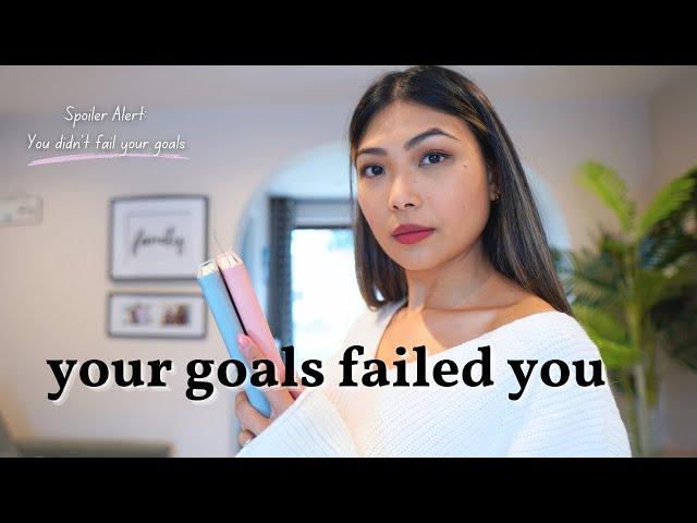 You're Not A Failure : Why you didn't reach your goals + how to fix it