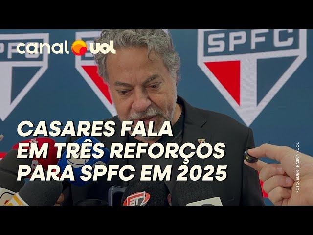 SÃO PAULO TERÁ TRÊS REFORÇOS PARA TEMPORADA DE 2025, DIZ CASARES