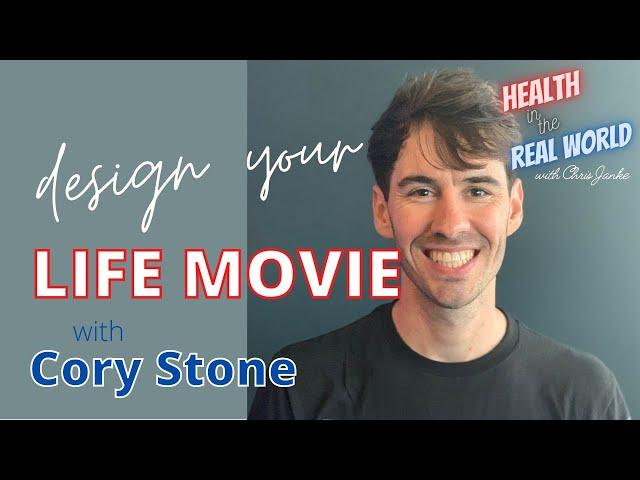 Design the Movie of your Life with Cory Stone - Health in the Real World with Chris Janke