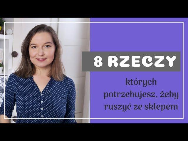 Sklep internetowy - jak zacząć? 8 rzeczy, których potrzebujesz, żeby ruszyć ze sklepem #biznes