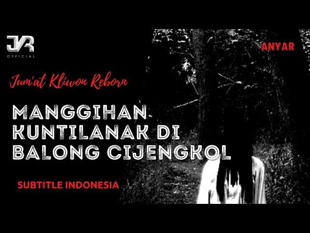 DONGENG SUNDA MISTERI / MANGGIHAN KUNTILANAK DI BALONG CIJENGKOL ( JKR Official 2022 )