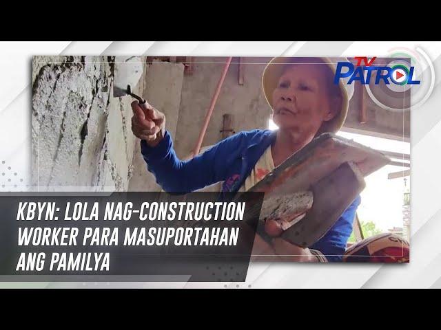 KBYN: Lola nag-construction worker para masuportahan ang pamilya | TV Patrol