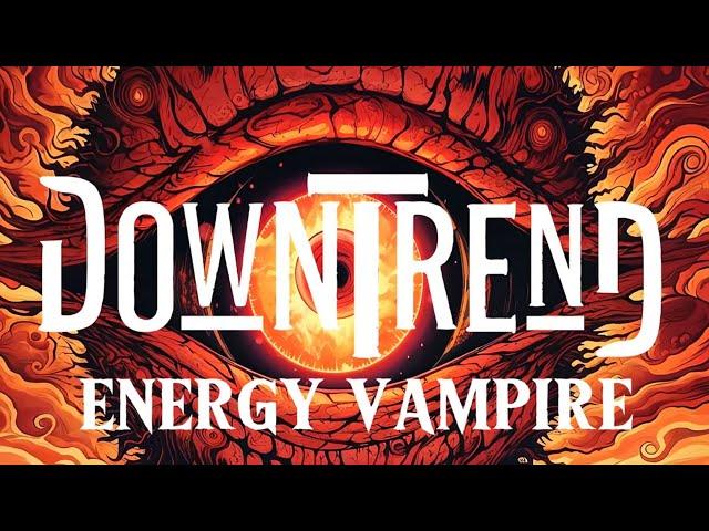 Downtrend - Energy Vampire (Official Music Video)