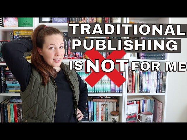 I DON'T want to be TRADITIONALLY PUBLISHED anymore (& why I want to CONTINUE self-publishing)