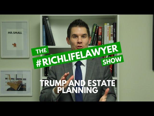 #RichLifeLawyer Show: Trump and Estate Planning