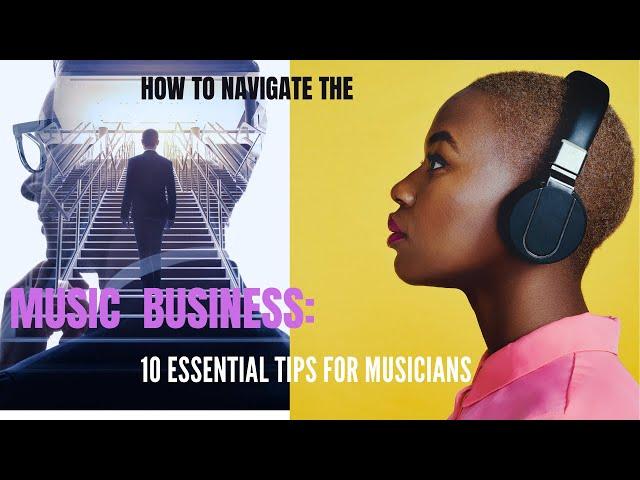 How to Navigate the Music Business: 10 Essential Tips for Musicians