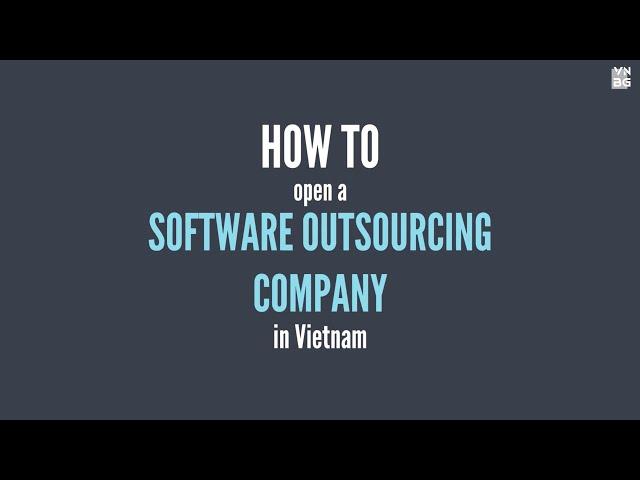 How to open a software outsourcing company in Vietnam | VNBG Business Guide