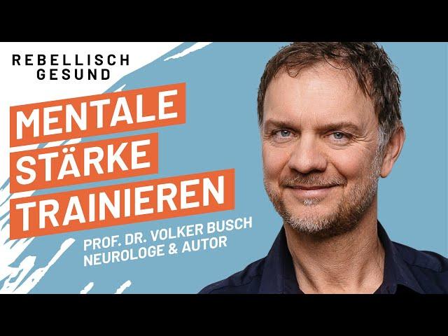 Kopf hoch: Mental gesund und stark! Mit Neurologe Prof. Dr. Volker Busch | Rebellisch Gesund-Podcast