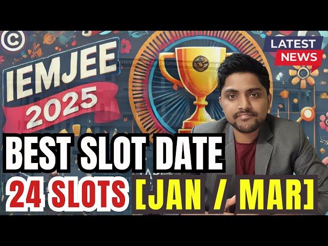 24 SLOTS | IEMJEE 2025 | BEST SLOT AND DATE | CHOOSE WISELY | IEM SALT LAKE | NEWTOWN | WBJEE