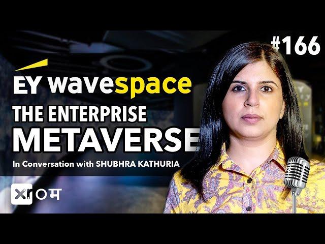 MAKING SENSE OF THE METAVERSE CHAOS WITH EY's WEB 3.0 EXPERT - SHUBHRA KATHURIA : EY WAVESPACE