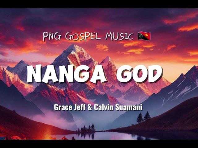 NANGA GOD - GRACE JEFF  & CALVIN SUAMANI  - PNG GOSPEL MUSIC  2024