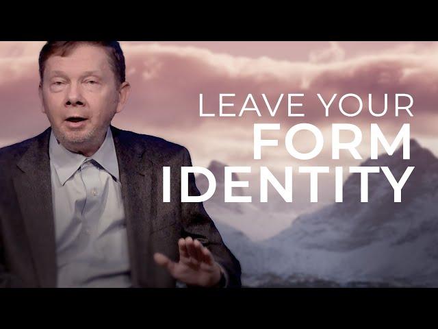 Achieve True Freedom by Leaving Your Form Identity | Eckhart Tolle