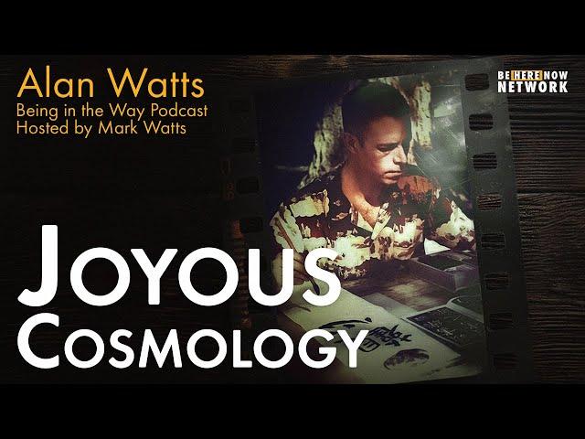 Alan Watts: Joyous Cosmology – Being in the Way Podcast Ep. 21 – Hosted by Mark Watts