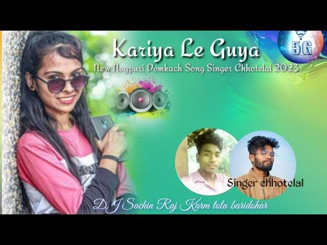 Kariya Le guya// DJ Remix Nagpuri song //Singer Chhotelal// 2023/ DJ Sachin Raj Karm tola baridohar