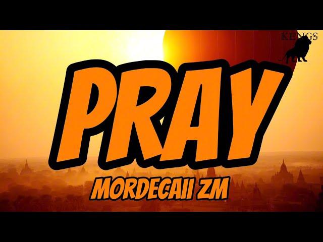 Mordecaii Zm - Pray (Lyrics)