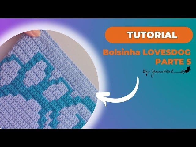 #tutorial - Bolsinha LOVESDOG - parte 5 #mosaicocrochetbyjoanakalil