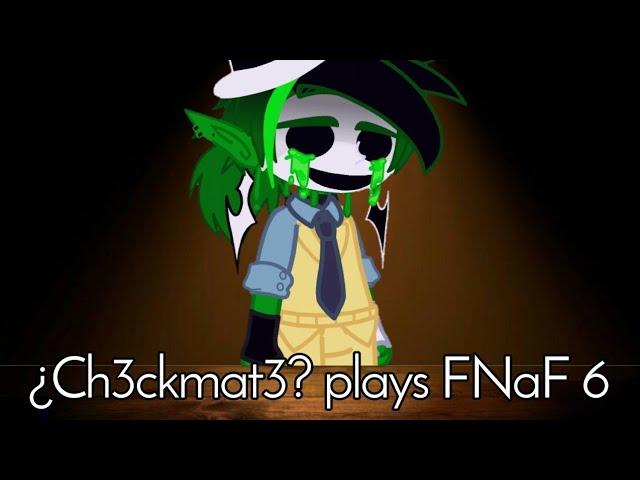 ¿Ch3ckmat3? Plays FNaF 6