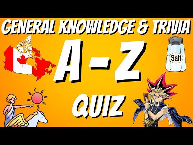 A-Z General Knowledge & Trivia Quiz, 26 Questions, Answers are in alphabetical order. Try to beat 20