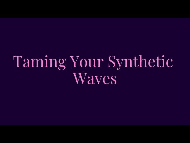 Taming Your Synthetic Waves