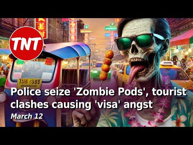 Police seize 'Zombie Pods', foreign tourist clashes causing 'visa' angst - March 13