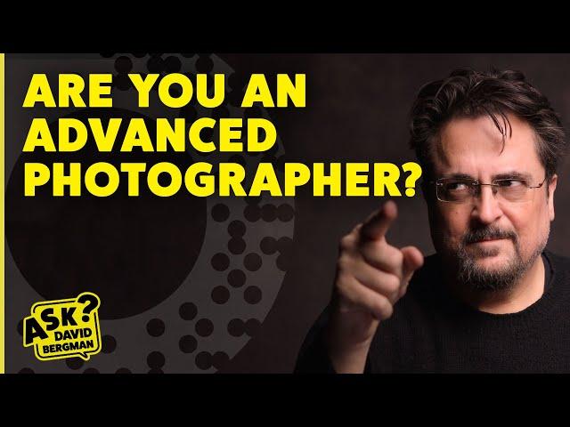 Are YOU an advanced photographer? | Ask David Bergman