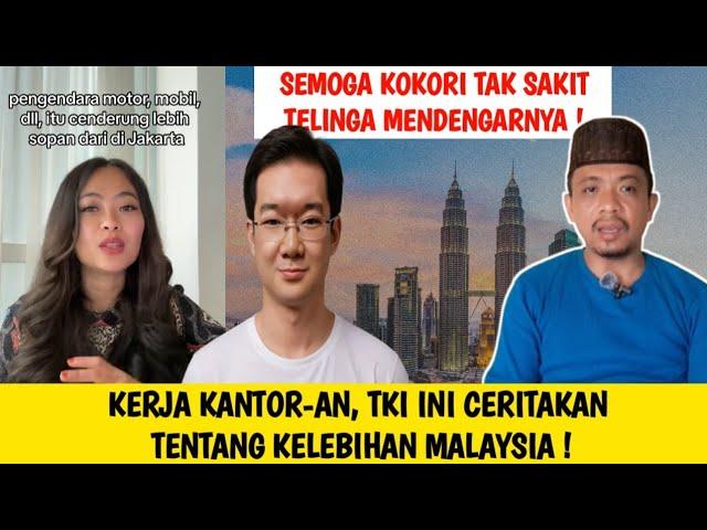 KOKORI JANGAN PANAS KETIKA TKI MALAYSIA WELL EDUCATED BERCERITA TENTANG MALAYSIA !