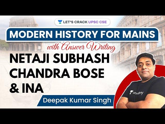 Modern History | Netaji Subhash Chandra Bose & INA | UPSC CSE Mains 2021 | Deepak Kumar Singh