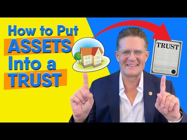 How to Put Assets Into a Trust (and Why You Should!)