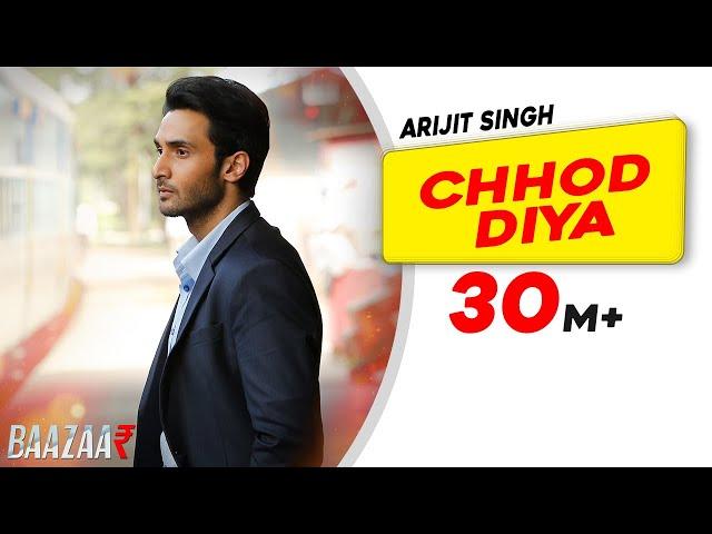 Chhod Diya | Arijit Singh, Kanika Kapoor | Baazaar | Saif Ali Khan, Rohan Mehra, Radhika, Chitrangda