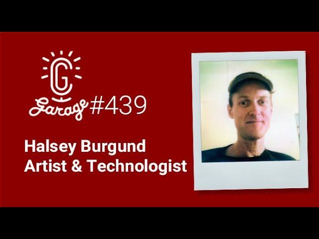 CG Garage Podcast | Halsey Burgund — Artist & Technologist