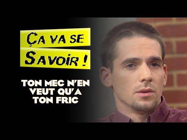 Ton mec n'en veut qu'a ton fric - Ça va se savoir !