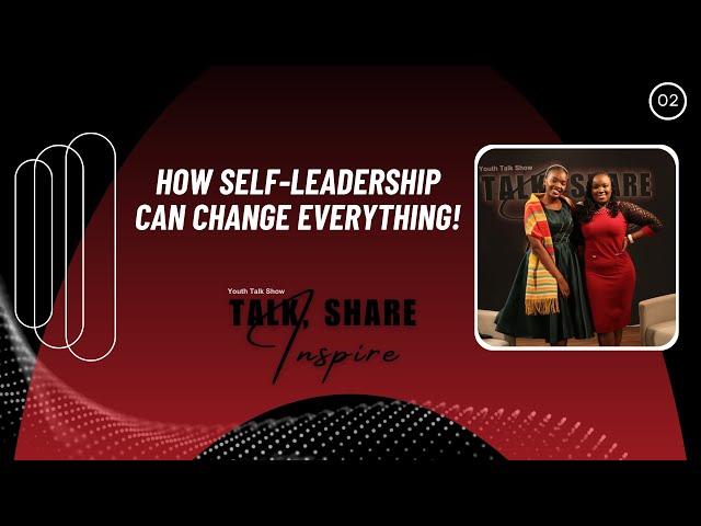 How Self-Leadership Can Change Everything! 02 | Talk, Share & Inspire