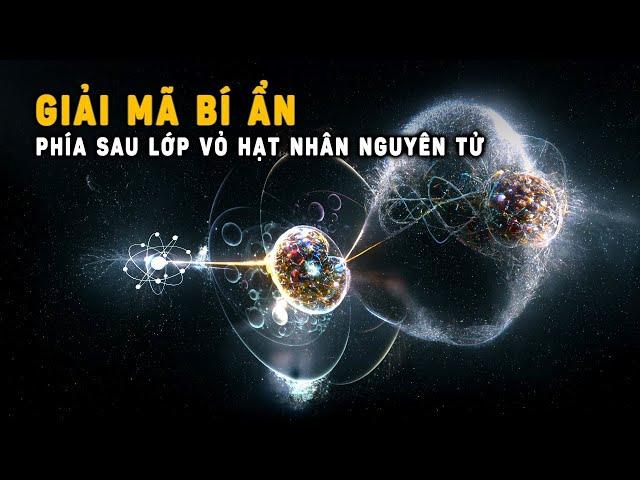 Nghiên cứu tiết lộ những bí ẩn vũ trụ bên dưới lớp vỏ hạt nhân nguyên tử | Khoa Học và Khám Phá