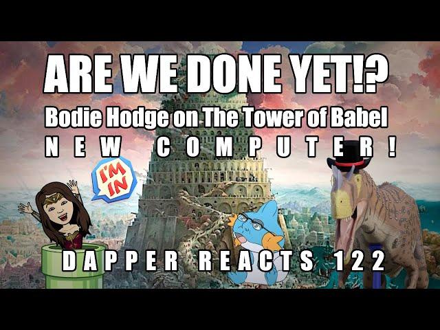 Are We Done Yet!? (Bodie Hodge on The Tower of Babel) [New Computer] | Dapper Reacts 122