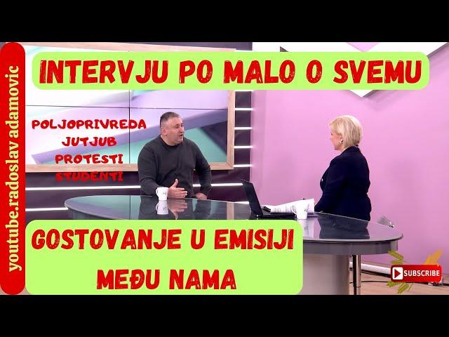 INTERVJU PO MALO O SVEMU: GOSTOVANJE U EMISIJI MEĐU NAMA! POLJOPRIVREDA JUTJUB PROTESTI STUDENTI