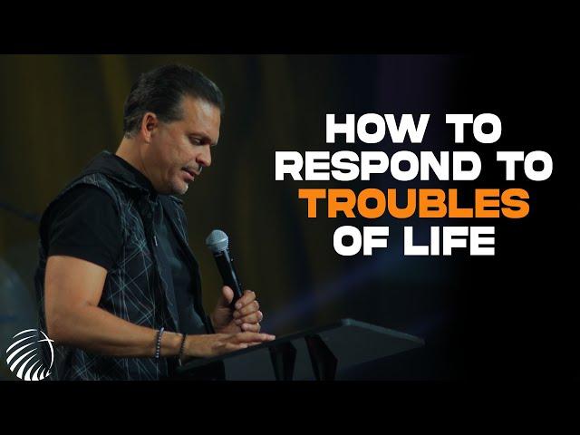 How To Respond To Troubles Of Life | Pastor Marco Garcia