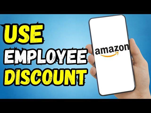 HOW TO USE EMPLOYEE DISCOUNT ON AMAZON (2024 Updated)