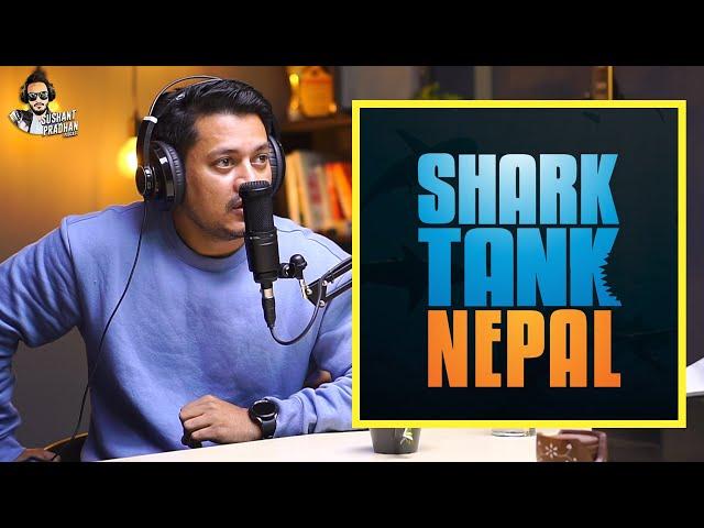 Why Sanjog Koirala is Scared about Shark Tank in Nepal | Sushant Pradhan Podcast