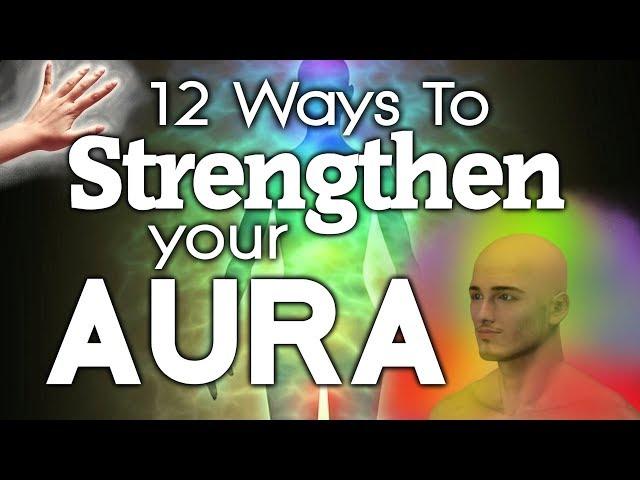 12 Ways To Strengthen Your AURA