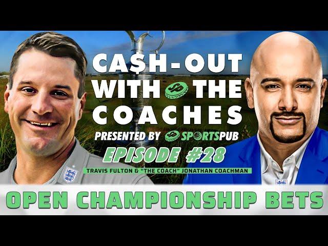 British Open Betting Picks (Cash-out with the Coaches)