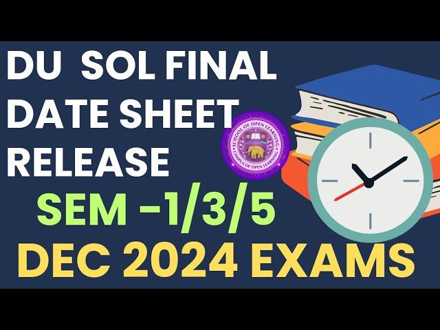 SOL Final Date Sheet Release Semester 1/3/5 Exam Dec 2024 -NEP & CBCS | Sol exam Date Sheet dec 2024