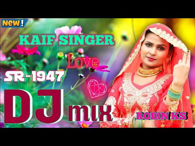 KAIF SINGER SR 1947 || New Mewati song Dj remix || Mewati new Song kaif singer