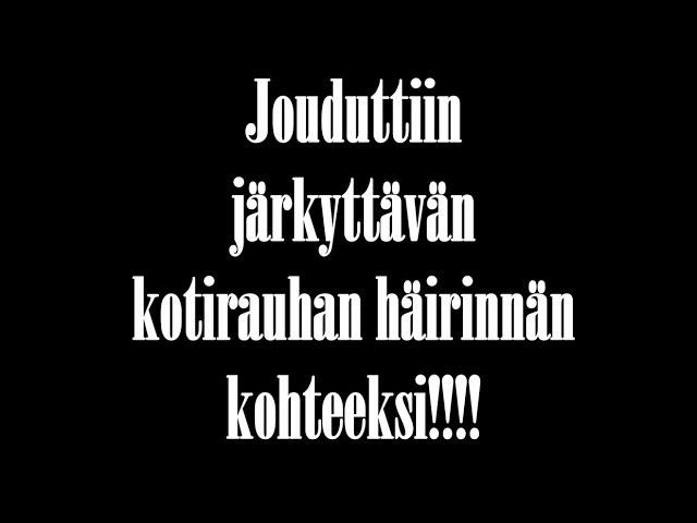 Jouduttiin järkyttävän kotirauhan häirinnän kohteeksi.